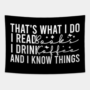 That's What I Do I Read Books I Drink Coffee And I Know Things Tapestry