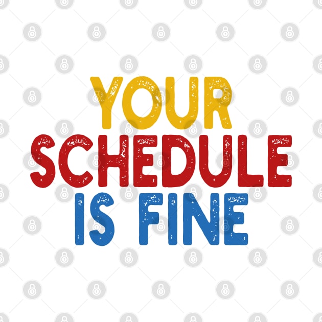 Your Schedule is fine by mdr design