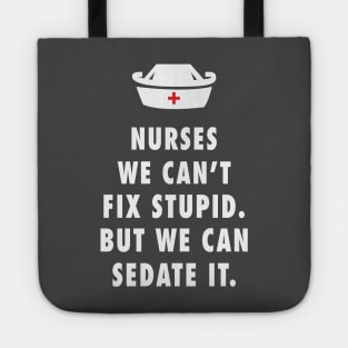 Nurses We Can't Fix Stupid. But We Can Sedate It Tote