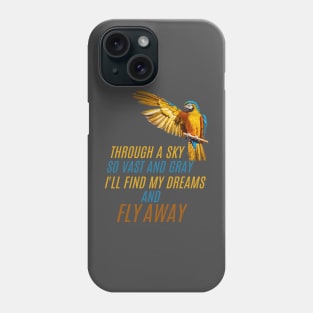 Trough a sky so vast and gray, I'll find my dreams and FLY AWAY Phone Case