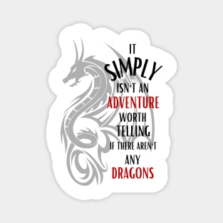 It Simply Isn't An Adventure Worth Telling If There Aren't Any Dragons - Fantasy Magnet