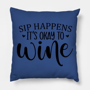 sip happens it's ok to wine 3 Pillow