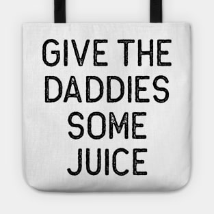 Give the Daddies some juice Tote