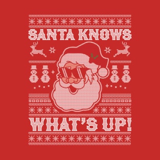 Santa Knows What's Up - Funny Christmas Santa Claus Xmas T-Shirt