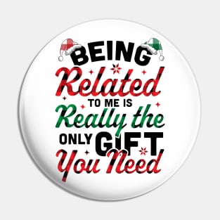 Being Related To Me is the only Gift you Need - Christmas Plaid Pin