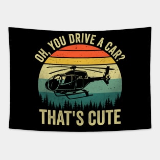 Oh You Drive A Car Thats Cute Funny Helicopter Pilot Tapestry