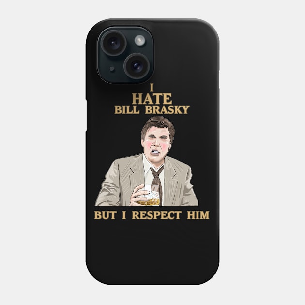 I Hate Bill Brasky... But I Respect Him Phone Case by FanboyMuseum