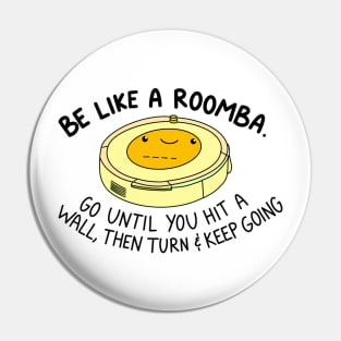 Be like a roomba (yellow) Pin