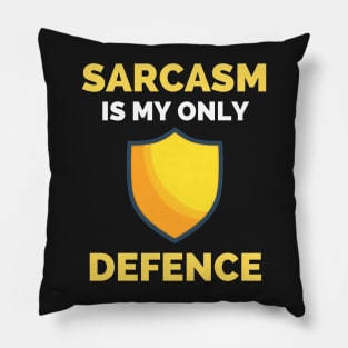 Sarcasm Is My Only Defence - Funny Sarcastic Saying Pillow