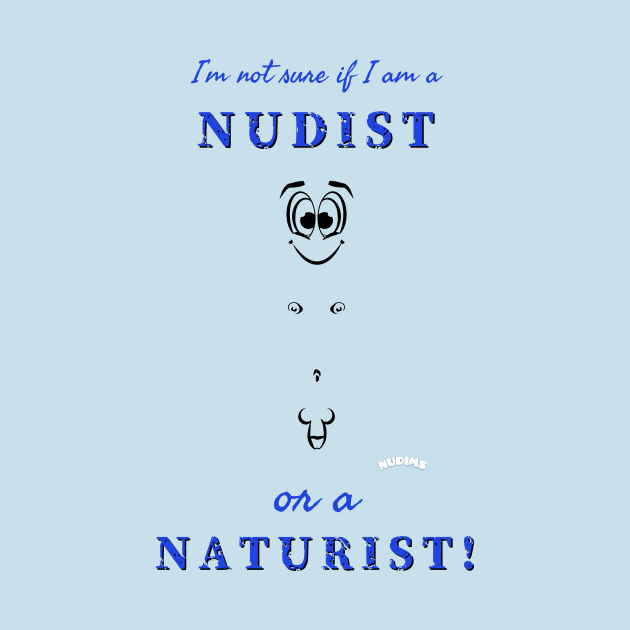 I'm not sure if I am a nudist or a naturist! (M) by NUDIMS