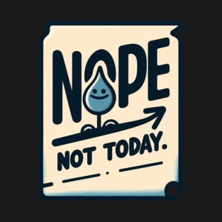 Nope not today t-shirt T-Shirt