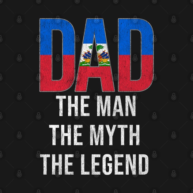 Haitian Dad The Man The Myth The Legend - Gift for Haitian Dad With Roots From Haitian by Country Flags