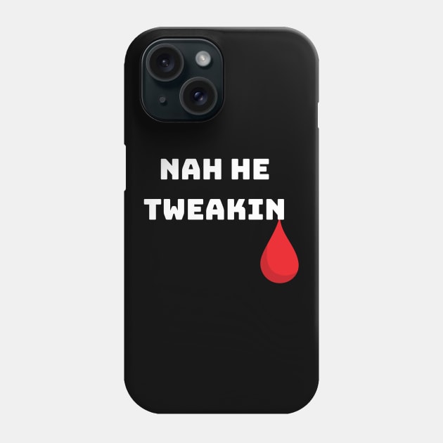 Bloody Funny Nah He Tweakin Phone Case by Huschild