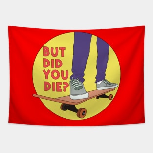 But Did You Die Skate Funny Tapestry