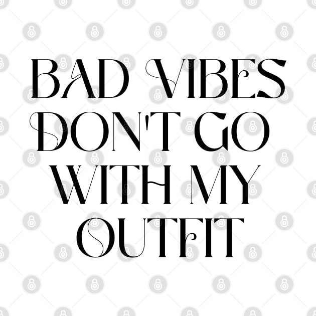 Bad vibes don't go with my outfit by lilacleopardco