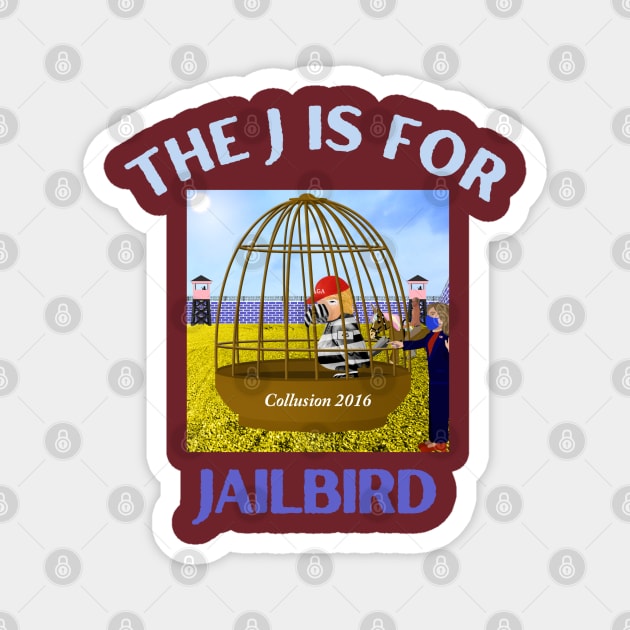 Donald J Trump Jailbird Hillary Clinton Collusion 2016 Magnet by Funny Bone