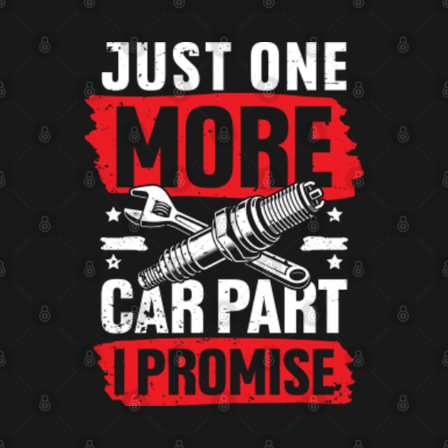 Discover Just One More Car Part I Promise - Car Lover - T-Shirt