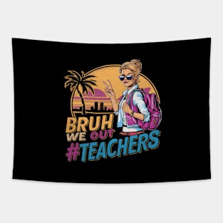 Bruh We Out - Women Teachers Funny Last Day of School Tapestry