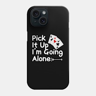 Pick It Up I’m Going Alone Funny Euchre Player Phone Case