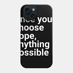 Once you choose hope anything is possible Phone Case