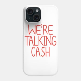 We're Talking Cash Phone Case