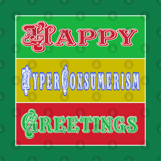 Happy Hyper-Consumerism Greetings - Double-sided by SubversiveWare