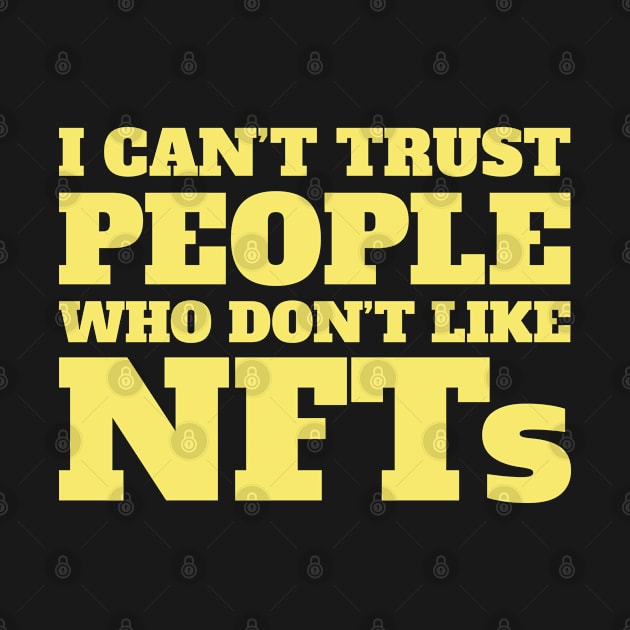 I Can't Trust People Who Don't Like NFTs Funny by totalcare