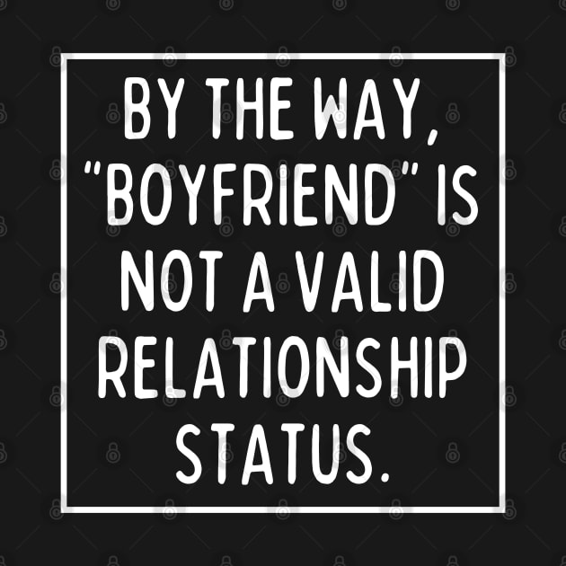 BTW, "boyfriend" is not a valid relationship status. by mksjr