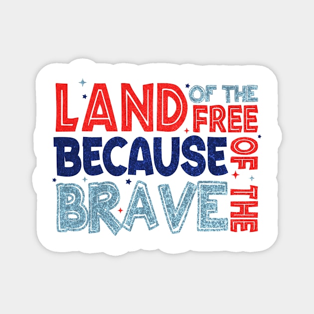 Land of the Free Because of the Brave Glitter Memorial Day Gift For Men Women Magnet by FortuneFrenzy