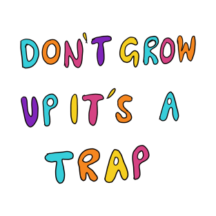 Don't Grow Up It's A Trap T-Shirt