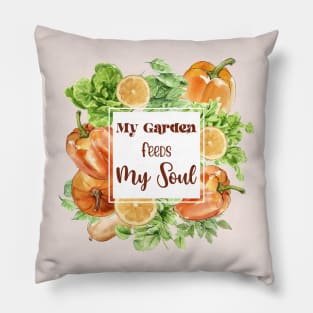 My Garden Feeds My Soul Pillow