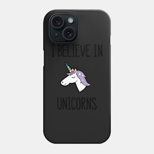 I believe in unicorns Phone Case