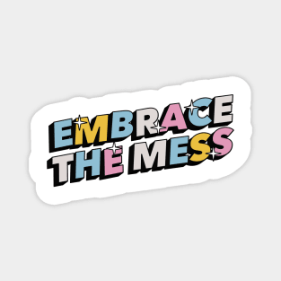 Embrass the mess - Positive Vibes Motivation Quote Magnet