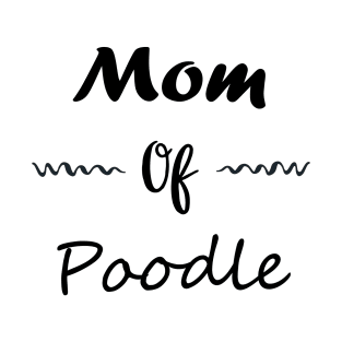 mom fo Poodle T-Shirt