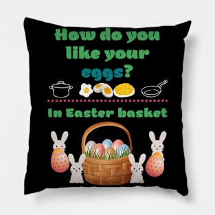 How you like your eggs? (In Easter basket) Pillow