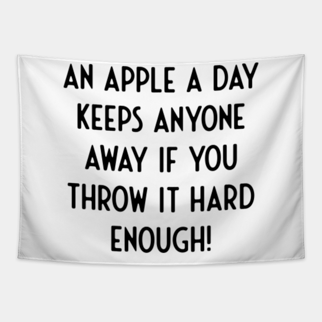 An Apple a day keeps Anyone Away If You Throw Hard - Funny Sayings - Tapestry | TeePublic An Apple a day keeps Anyone Away If You Throw Hard - Funny Sayings - Tapestry | TeePublic