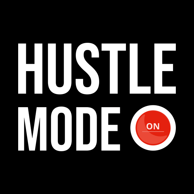 Hustle Mode On by rjstyle7