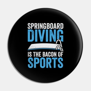 Springboard Diving Is The Bacon Of Sports Pin