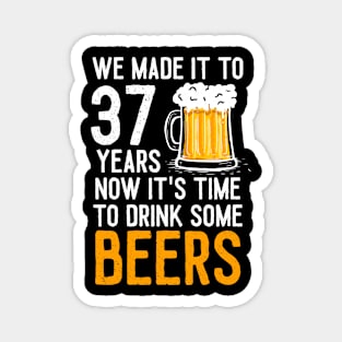 We Made it to 37 Years Now It's Time To Drink Some Beers Aniversary Wedding Magnet