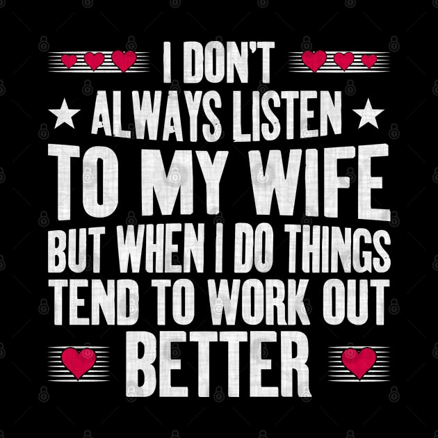 I Don't Always Listen To My Wife by angel