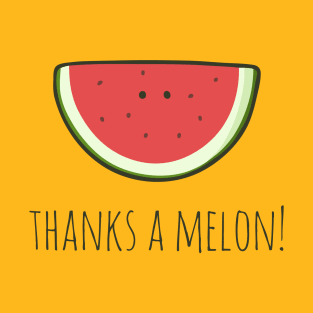 Thanks A Melon! T-Shirt