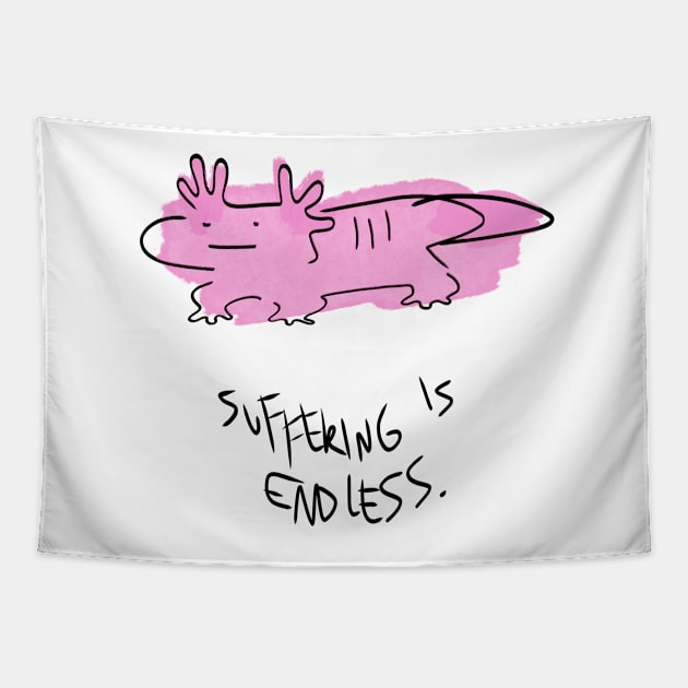 Suffering is endless Axolotl Tapestry by KO-of-the-self