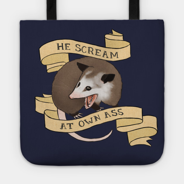 He Scream At Own Ass Possum Tote Teepublic