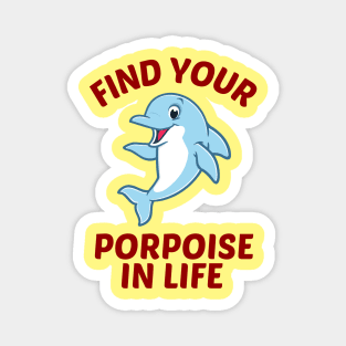 Find Your Porpoise In Life - Porpoise Pun Magnet