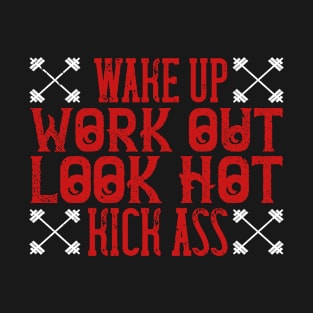 Wake up. Work out. Look hot. Kick ass T-Shirt