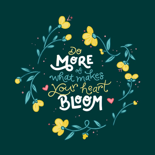 Do More of What Makes Your Heart Bloom - Floral - Hand Lettering by By Erika with a K