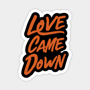 Love came down Magnet