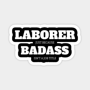 Laborer Just Because Badass Isn't A Job Title Magnet