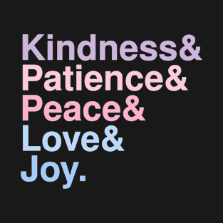 Kindness& Patience& Peace& Love& Joy. T-Shirt