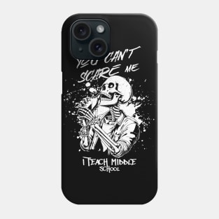 You can't scare me i teach middle school Phone Case